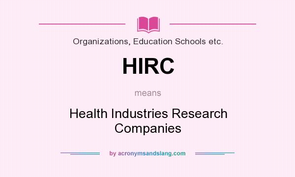 What does HIRC mean? It stands for Health Industries Research Companies
