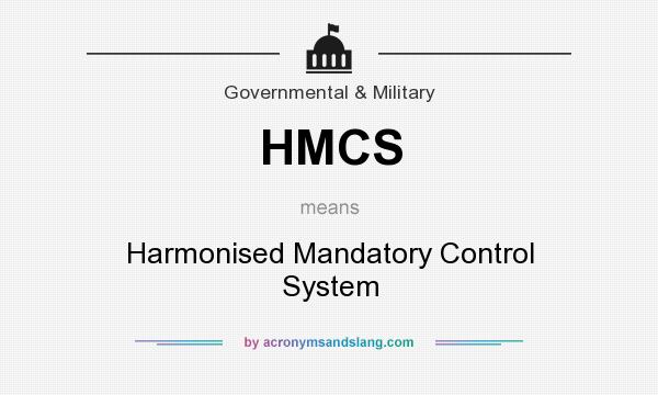 What does HMCS mean? It stands for Harmonised Mandatory Control System