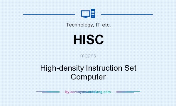 What does HISC mean? It stands for High-density Instruction Set Computer