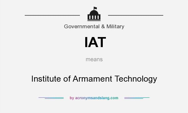 What does IAT mean? It stands for Institute of Armament Technology