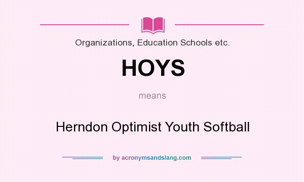 What does HOYS mean? It stands for Herndon Optimist Youth Softball