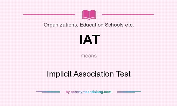 What does IAT mean? It stands for Implicit Association Test