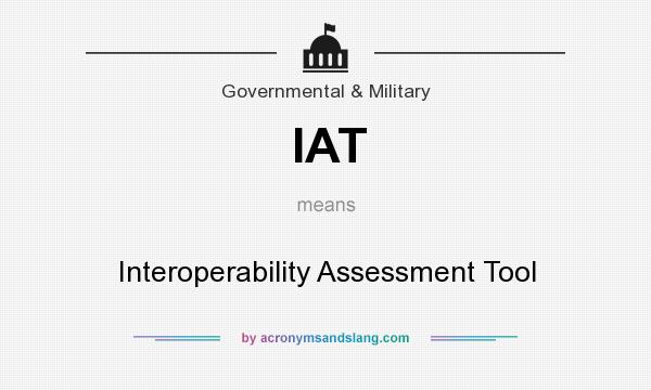 What does IAT mean? It stands for Interoperability Assessment Tool