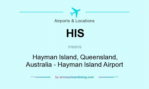 What does HIS mean? It stands for Hayman Island, Queensland, Australia - Hayman Island Airport