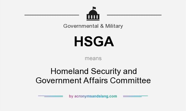 What does HSGA mean? It stands for Homeland Security and Government Affairs Committee