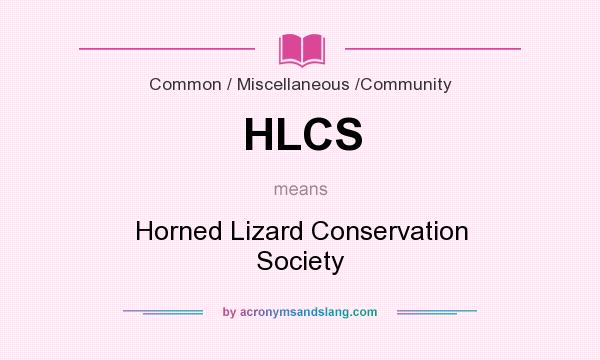 What does HLCS mean? It stands for Horned Lizard Conservation Society