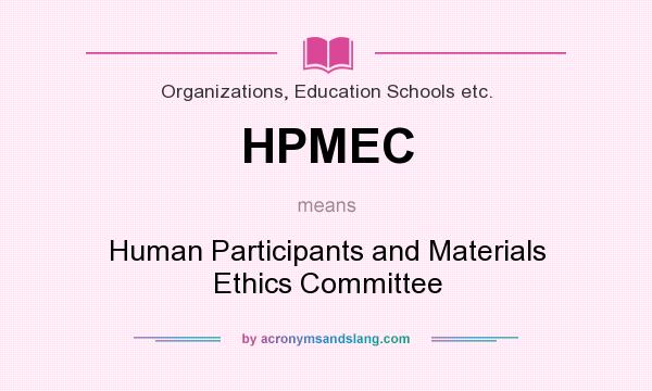 What does HPMEC mean? It stands for Human Participants and Materials Ethics Committee