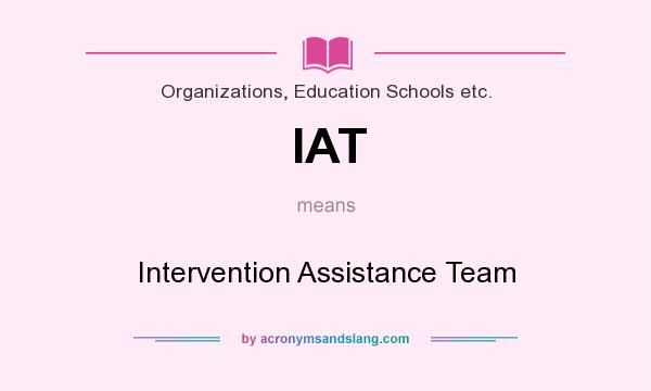 What does IAT mean? It stands for Intervention Assistance Team