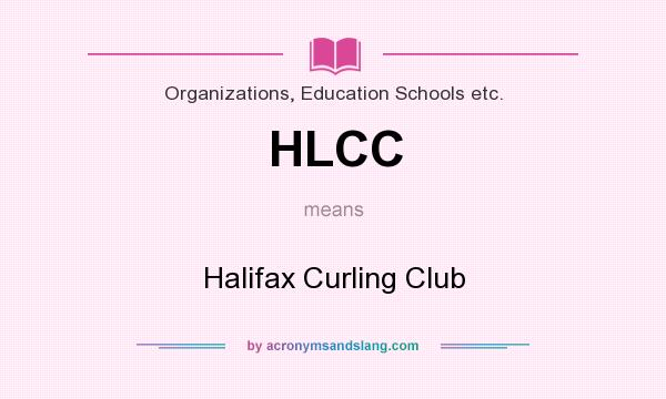 What does HLCC mean? It stands for Halifax Curling Club