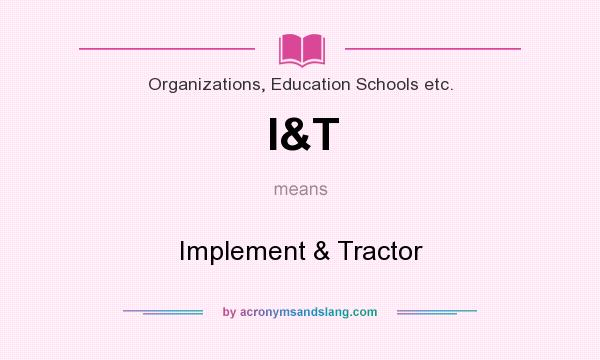 What does I&T mean? It stands for Implement & Tractor