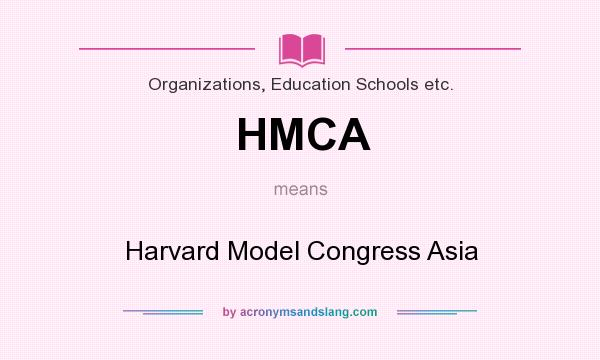 What does HMCA mean? It stands for Harvard Model Congress Asia