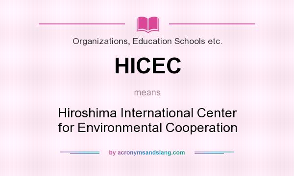 What does HICEC mean? It stands for Hiroshima International Center for Environmental Cooperation