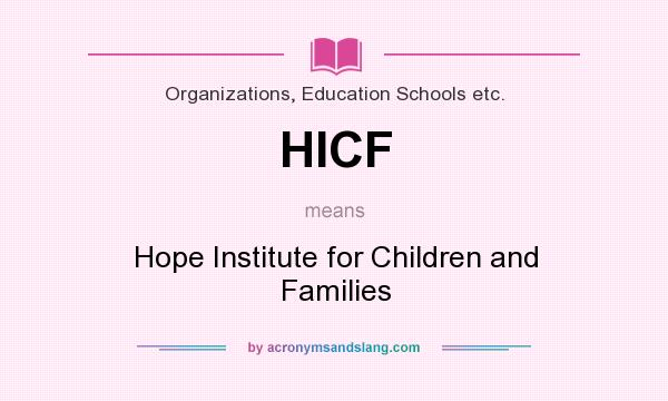 What does HICF mean? It stands for Hope Institute for Children and Families