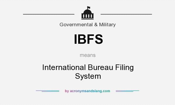 What does IBFS mean? It stands for International Bureau Filing System