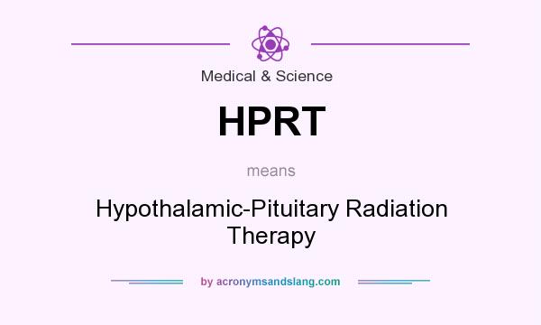 What does HPRT mean? It stands for Hypothalamic-Pituitary Radiation Therapy