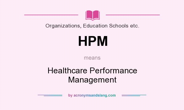 What does HPM mean? It stands for Healthcare Performance Management