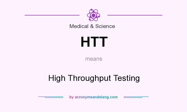 What does HTT mean? It stands for High Throughput Testing