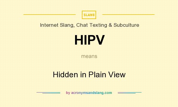What does HIPV mean? It stands for Hidden in Plain View