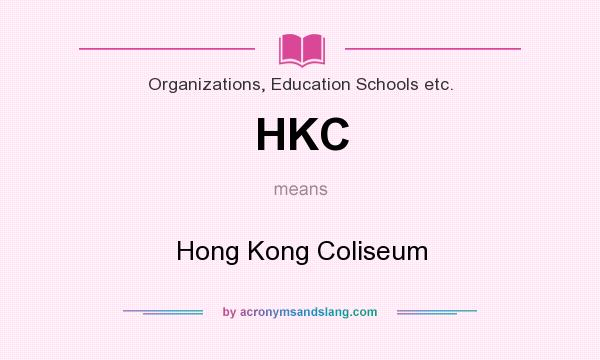 What does HKC mean? It stands for Hong Kong Coliseum