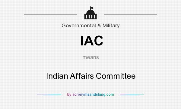 What does IAC mean? It stands for Indian Affairs Committee