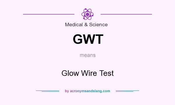 What does GWT mean? It stands for Glow Wire Test