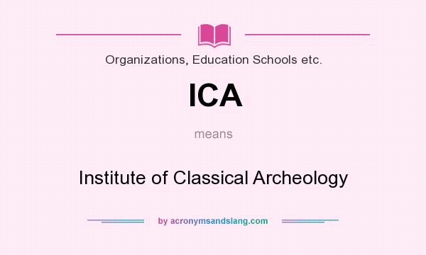 What does ICA mean? It stands for Institute of Classical Archeology