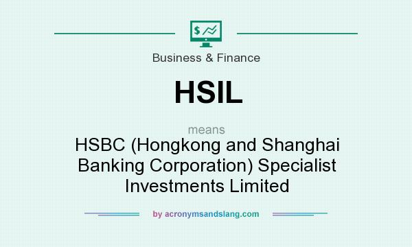What does HSIL mean? It stands for HSBC (Hongkong and Shanghai Banking Corporation) Specialist Investments Limited
