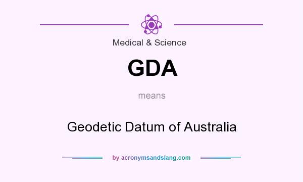 What does GDA mean? It stands for Geodetic Datum of Australia