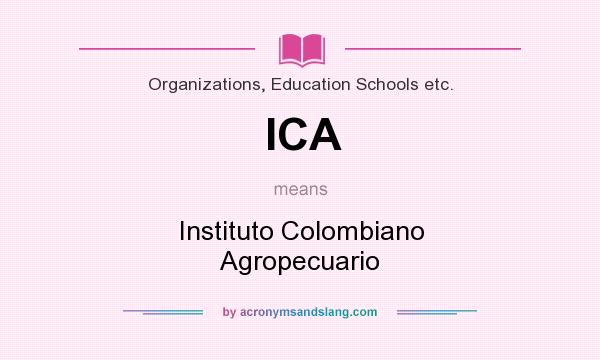What does ICA mean? It stands for Instituto Colombiano Agropecuario