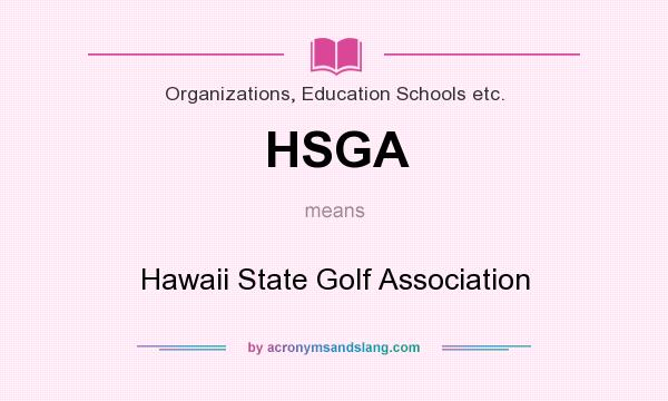 What does HSGA mean? It stands for Hawaii State Golf Association