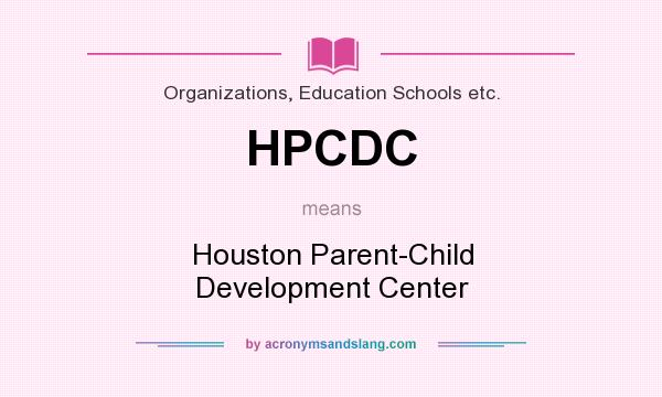 What does HPCDC mean? It stands for Houston Parent-Child Development Center