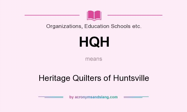 What does HQH mean? It stands for Heritage Quilters of Huntsville