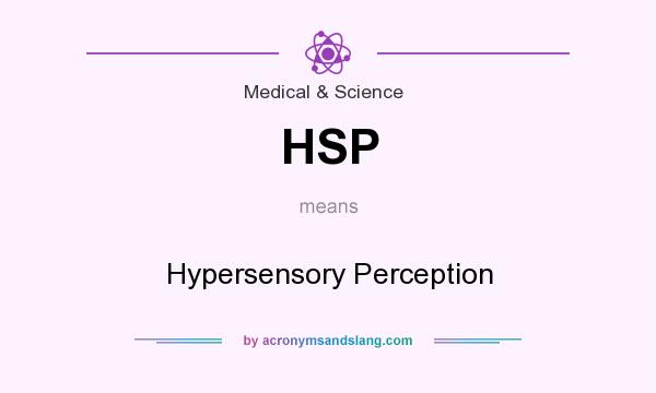 What does HSP mean? It stands for Hypersensory Perception