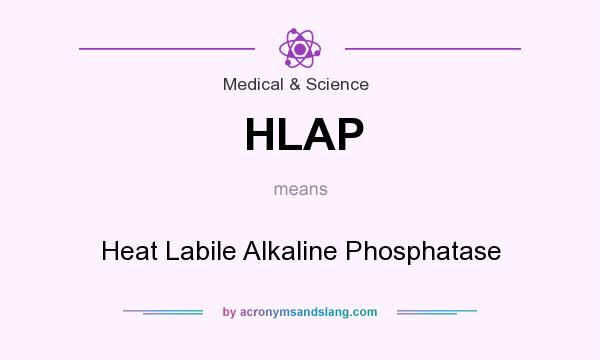 What does HLAP mean? It stands for Heat Labile Alkaline Phosphatase