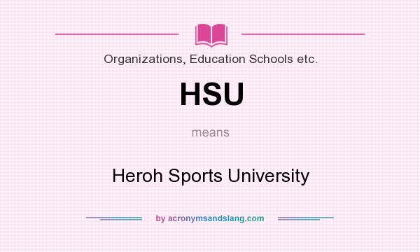 What does HSU mean? It stands for Heroh Sports University