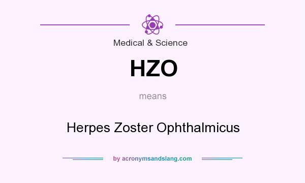 What does HZO mean? It stands for Herpes Zoster Ophthalmicus