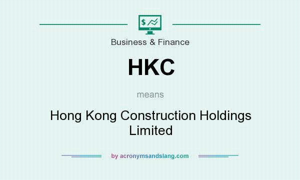 What does HKC mean? It stands for Hong Kong Construction Holdings Limited
