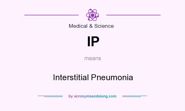What does IP mean? It stands for Interstitial Pneumonia