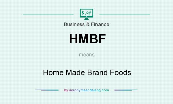 What does HMBF mean? It stands for Home Made Brand Foods
