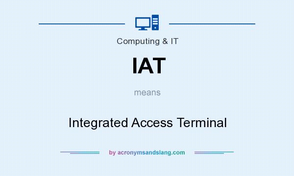 What does IAT mean? It stands for Integrated Access Terminal