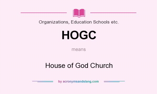 What does HOGC mean? It stands for House of God Church