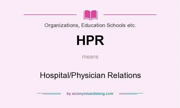 What does HPR mean? It stands for Hospital/Physician Relations