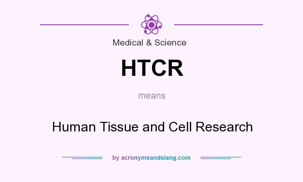 What does HTCR mean? It stands for Human Tissue and Cell Research