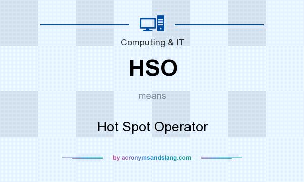 What does HSO mean? It stands for Hot Spot Operator