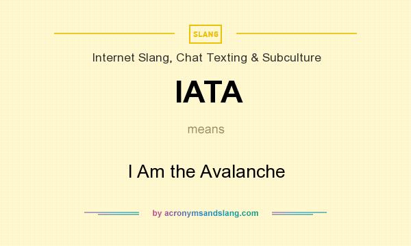 What does IATA mean? It stands for I Am the Avalanche