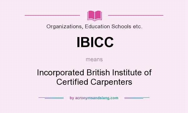 What does IBICC mean? It stands for Incorporated British Institute of Certified Carpenters