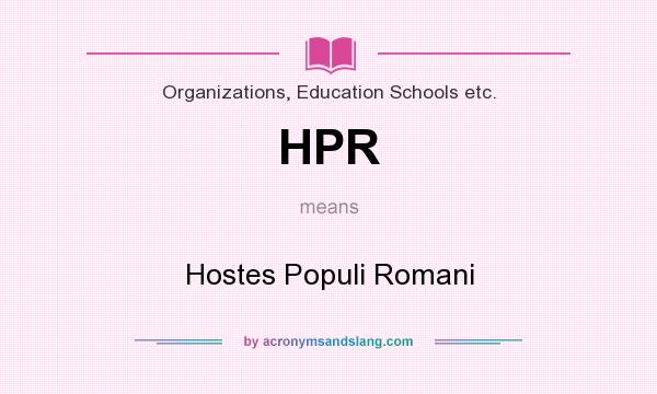 What does HPR mean? It stands for Hostes Populi Romani