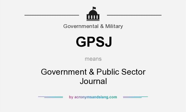 What does GPSJ mean? It stands for Government & Public Sector Journal