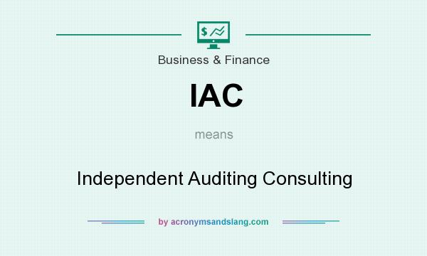 What does IAC mean? It stands for Independent Auditing Consulting