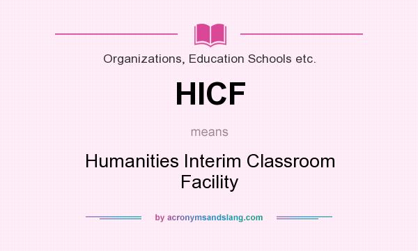 What does HICF mean? It stands for Humanities Interim Classroom Facility